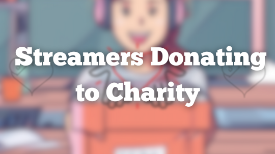 Communication Tips for Streamers Donating to Charity