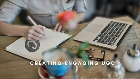 Creating Engaging UGC