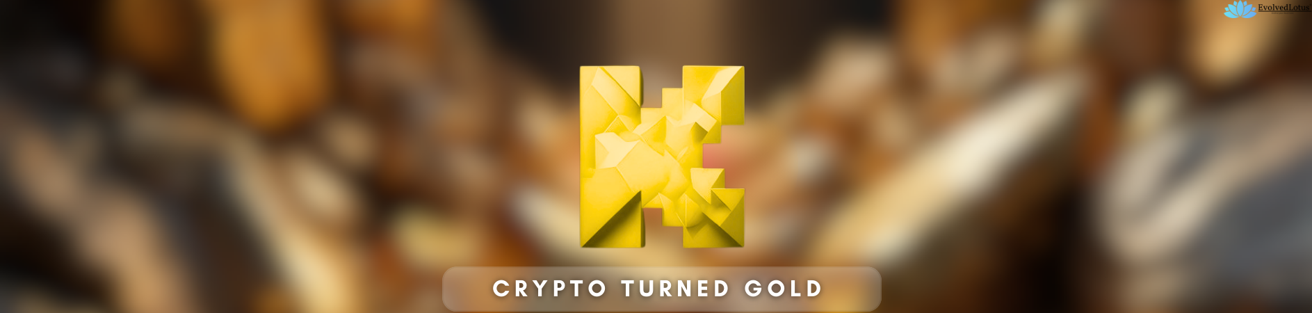 Crypto turned Gold 