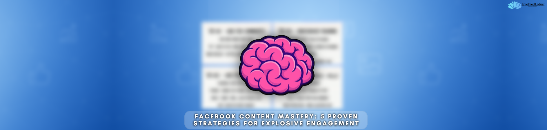 Facebook Content Mastery: 5 Proven Strategies for Explosive Engagement