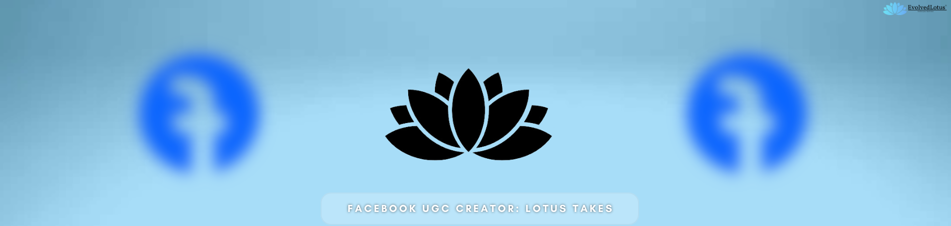 Facebook UGC Creator: Lotus Takes