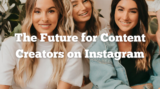 The Future for Content Creators on Instagram