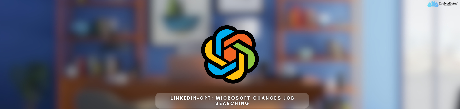 LinkedIn-GPT: Microsoft Changes Job Searching