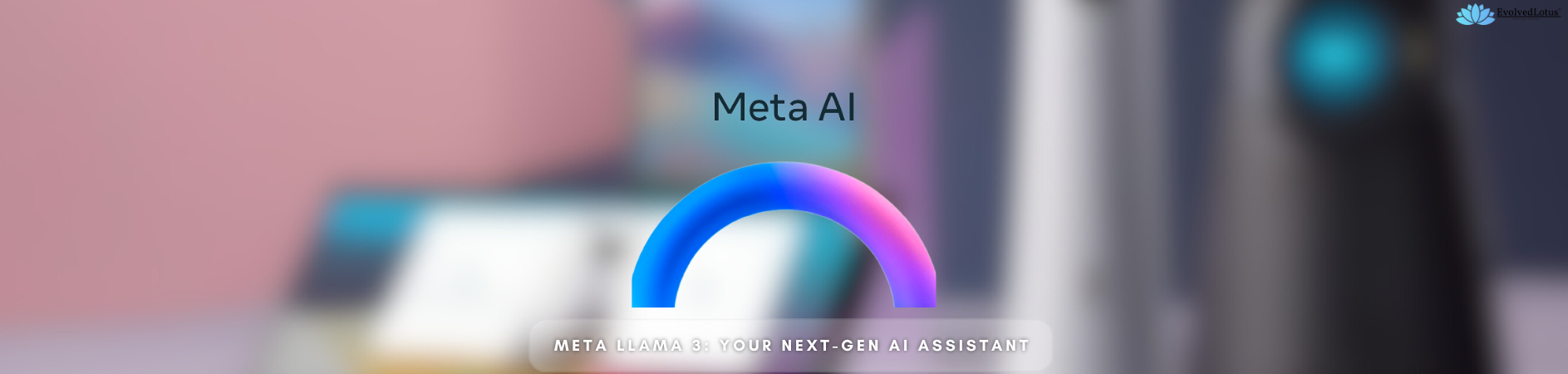 Meta Llama 3: Your Next-Gen AI Assistant