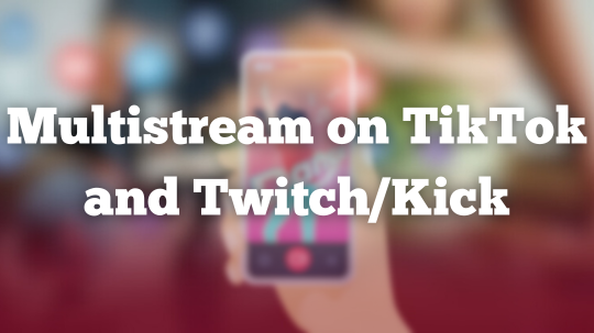 Why Multistream on TikTok and Twitch/Kick?