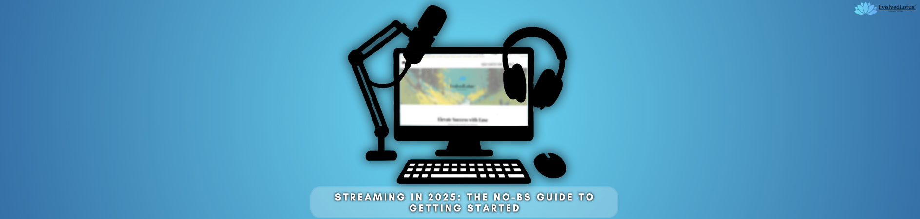 Streaming in 2025: The No-BS Guide to Getting Started (or Leveling Up)