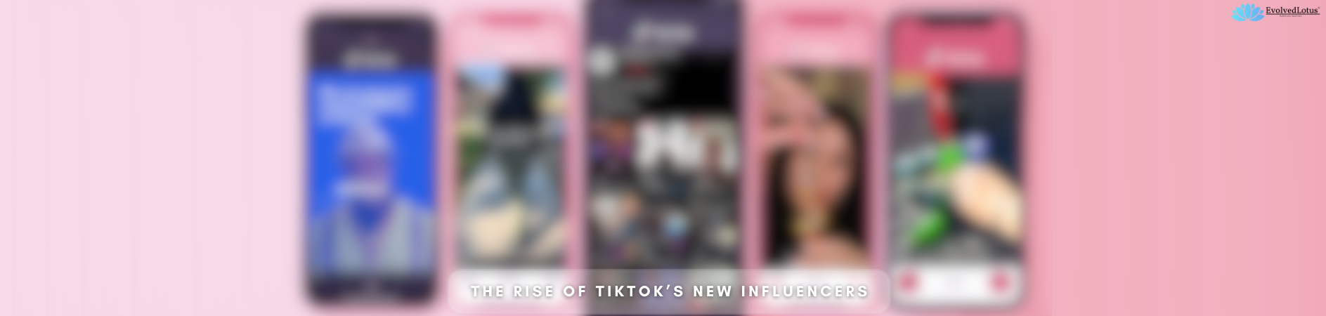 The Rise of TikTok’s New Influencers