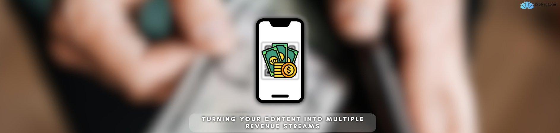 Turning Your Content into Multiple Revenue Streams
