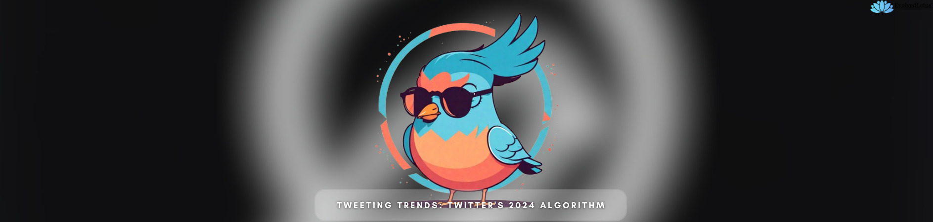 Tweeting Trends: Twitter's 2024 Algorithm