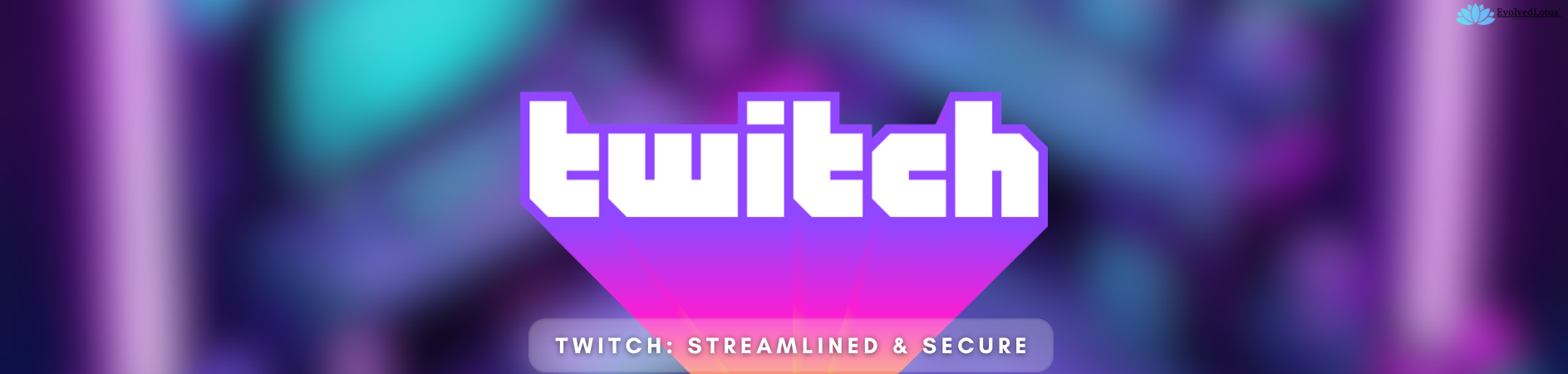 Twitch: Streamlined & Secure